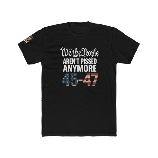 We The People Aren’t Pissed Anymore – 45–47 Patriotic Flag Tee