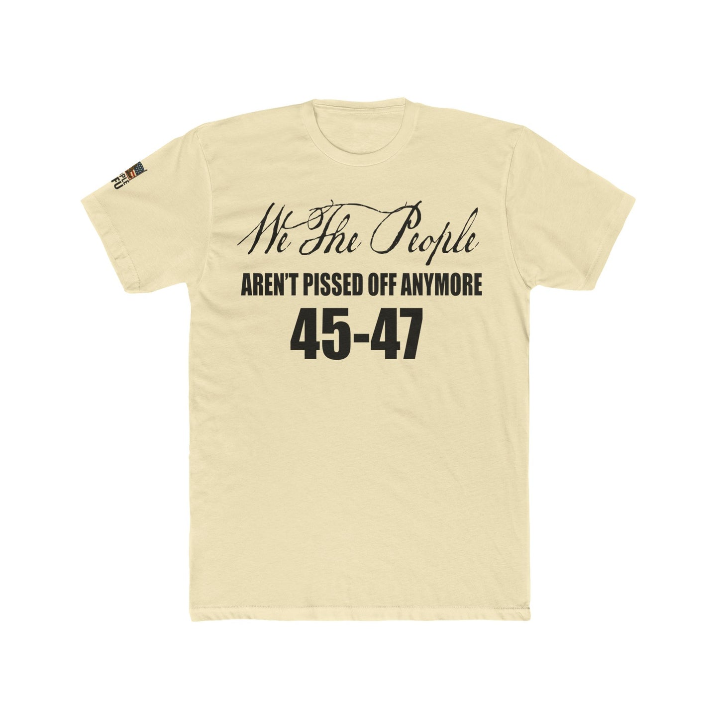 We The People Aren’t Pissed Off Anymore – 45–47 Tee