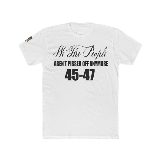 We The People Aren’t Pissed Off Anymore – 45–47 Tee